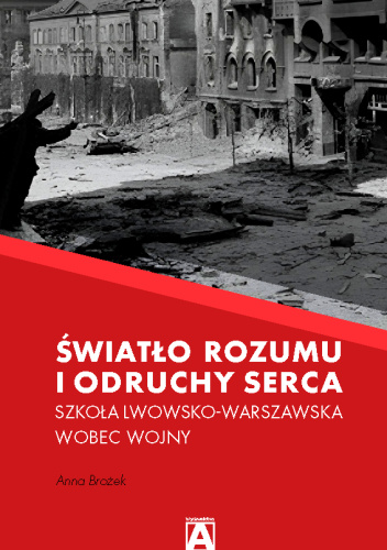 Światło rozumu i odruchy serca. Szkoła Lwowsko-Warszawska wobec wojny