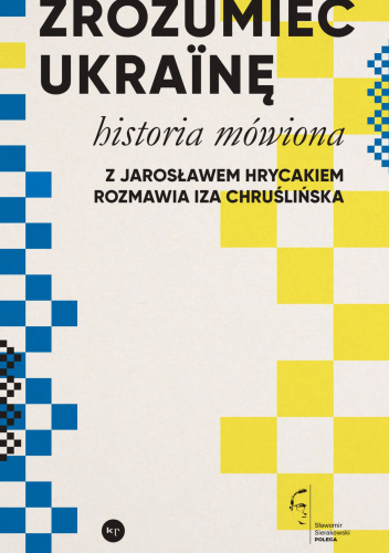 Zrozumieć Ukrainę. Historia mówiona