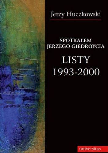 Spotkałem Jerzego Giedroycia. Listy 1993-2000