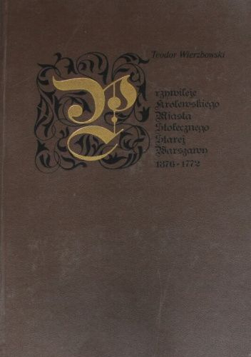 Przywileje królewskiego miasta stołecznego Starej Warszawy 1376-1772
