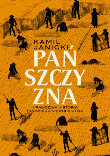Pańszczyzna. Prawdziwa historia polskiego niewolnictwa