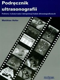 Podręcznik ultrasonografii. Podstawy wykonywania i interpretacji badań ultrasonograficznych