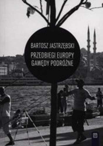 Przedbiegi Europy. Gawędy podróżne