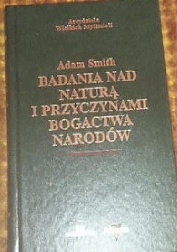 Badania nad naturą i przyczynami bogactwa narodów.