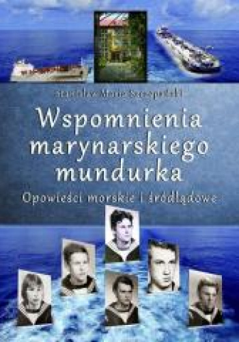 Wspomnienia marynarskiego mundurka Opowieści morskie i śródlądowe