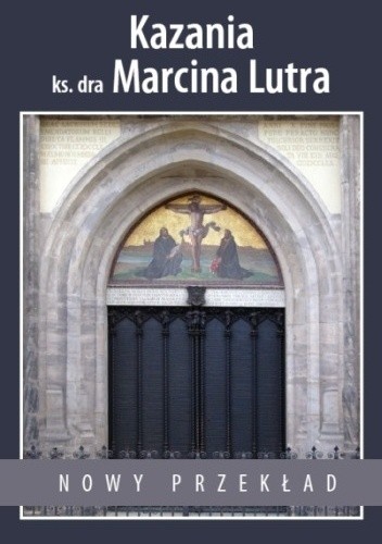 Kazania ks. dra Marcina Lutra. Postylla domowa