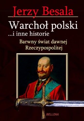 Warchoł polski ...i inne historie. Barwny świat dawnej Rzeczypospolitej