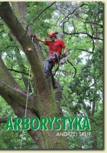 Arborystyka - Podręcznik bezpiecznej pracy II