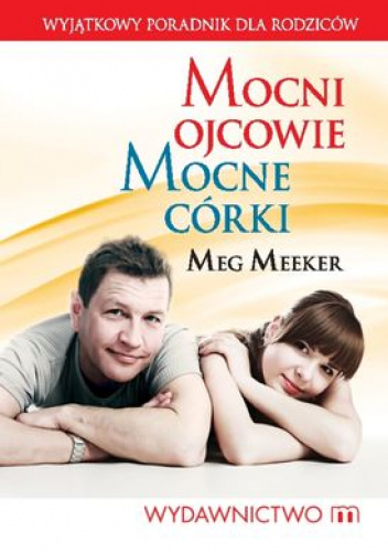 Mocni ojcowie mocne córki 10 sekretów ojcostwa