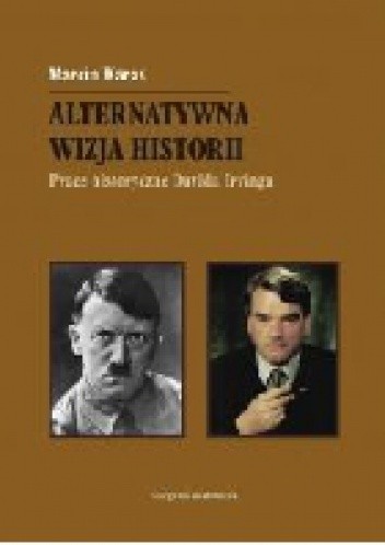 Alternatywna wizja historii. Prace historyczne Davida Irvinga