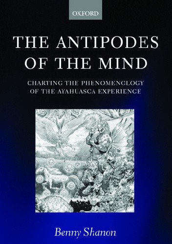 The Antipodes of the Mind: Charting the Phenomenology of the Ayahuasca Experience. Illustrated Edition