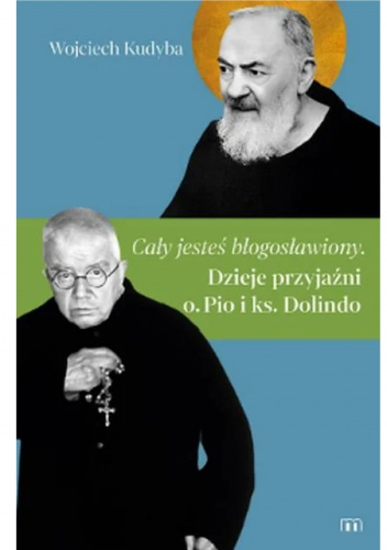 „Cały jesteś błogosławiony”. Dzieje przyjaźni o. Pio i ks. Dolindo