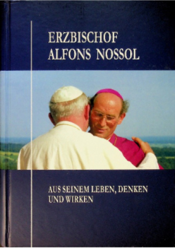 Erzbischof Alfons Nossol: aus seinem Leben, Denken und Wirken