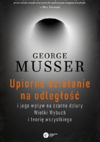 Upiorne działanie na odległość i jego wpływ na czarne dziury, Wielki Wybuch i teorię wszystkiego