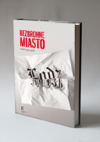 Bezbronne miasto. Łódź 1914 - 1918
