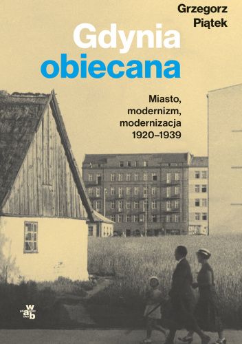 Gdynia obiecana. Miasto, modernizm, modernizacja 1920-1939