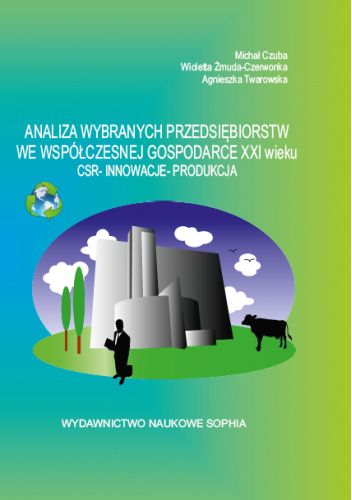 Analiza wybranych przedsiębiorstw we współczesnej gospodarce XXI wieku. CSR- INNOWACJE- PRODUKCJA