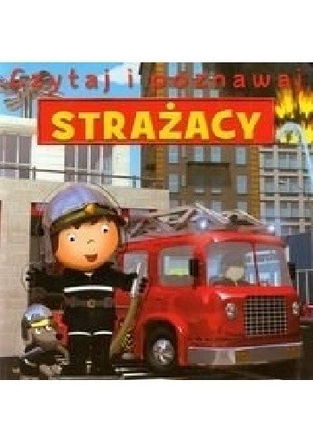Strażacy. Czytaj i poznawaj