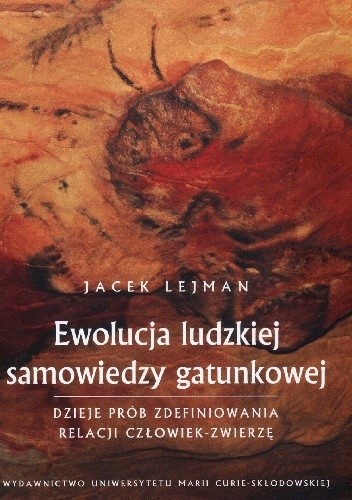 Ewolucja ludzkiej samowiedzy gatunkowej. Dzieje prób zdefiniowania relacji człowiek-zwierzę