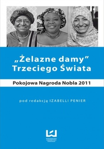 Żelazne damy Trzeciego Świata. Pokojowa Nagroda Nobla 2011