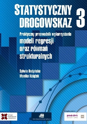 Statystyczny drogowskaz cz. 3. Praktyczny przewodnik wykorzystania modeli regresji oraz równań strukturalnych