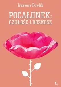 Pocałunek czułość i rozkosz