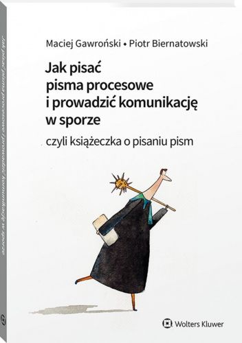 Jak pisać pisma procesowe i prowadzić komunikację w sporze. Czyli książeczka o pisaniu pism