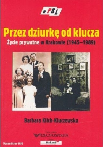Przez dziurkę od klucza. Życie prywatne w Krakowie (1945-1989)