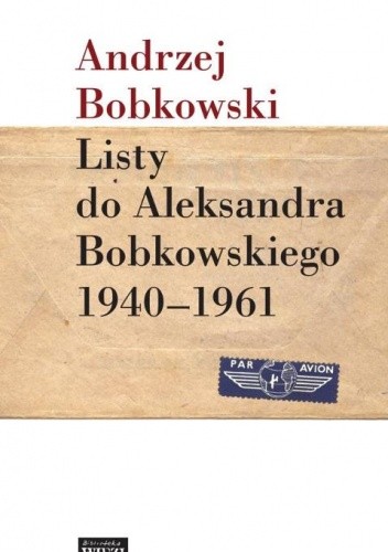 Listy do Aleksandra Bobkowskiego 1940-1961