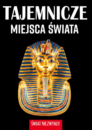 Tajemnicze miejsca świata. Świat niezwykły
