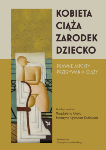 Kobieta-ciąża-zarodek-dziecko. Prawne aspekty przerywania ciąży