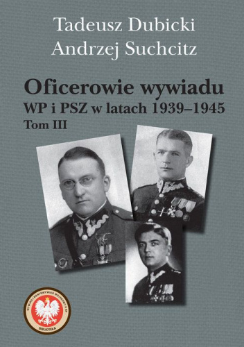 Oficerowie wywiadu WP i PSZ w latach 1939-1945. Tom 3