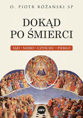 Dokąd po śmierci. Sąd, niebo, czyściec, piekło