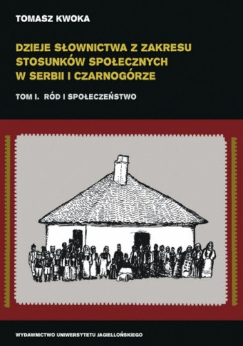 Dzieje słownictwa z zakresu stosunków społecznych w Serbii i Czarnogórze, t. I. Ród i społeczeństwo
