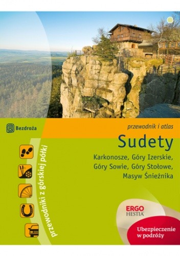 Sudety. Karkonosze. Góry Izerskie. Góry Sowie. Góry Stołowe. Masyw Śnieżnika. Przewodnik z górskiej półki. Wydanie 3