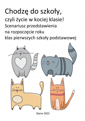 Chodzę do szkoły, czyli życie w kociej klasie! Scenariusz przedstawienia na rozpoczęcie roku klas pierwszych SP