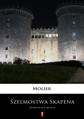 Szelmostwa Skapena. Komedia w 3 aktach