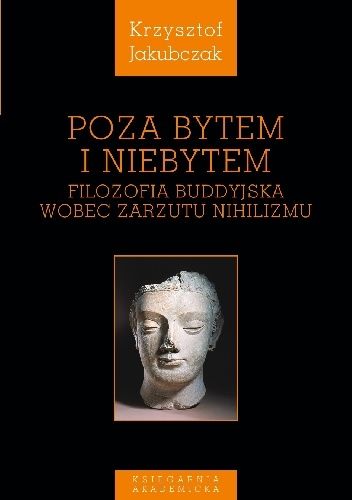 Poza bytem i niebytem. Filozofia buddyjska wobec zarzutu nihilizmu