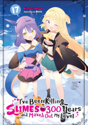 I've Been Killing Slimes for 300 Years and Maxed Out My Level, Vol. 17 (light novel)