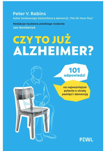 Czy to już Alzheimer? 101 odpowiedzi na najważniejsze pytania o utratę pamięci i demencję