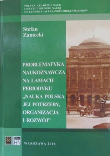 Problematyka naukoznawcza na łamach periodyku "Nauka Polska Jej Potrzeby, Organizacja i Rozwój": Studium historyczno-metodologiczne. Lata 1918-1947