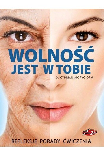 Wolność jest w Tobie. Refleksje, porady, ćwiczenia