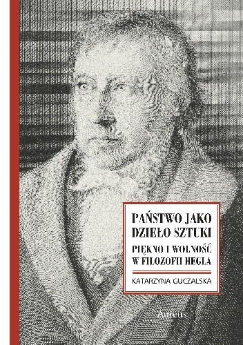 Państwo jako dzieło sztuki. Piękno i wolność w filozofii Hegla