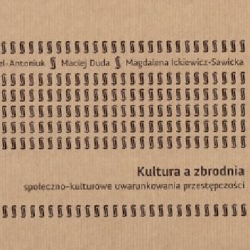 Kultura a zbrodnia: społeczno-kulturowe uwarunkowania przestępczości