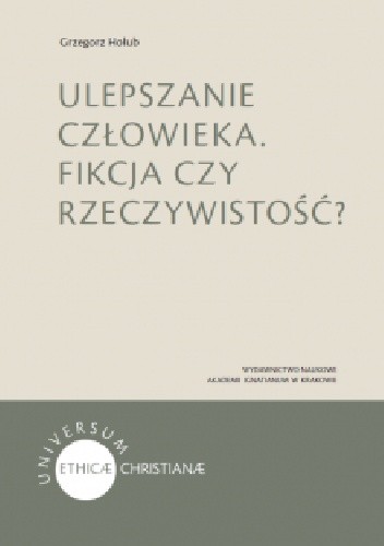 Ulepszanie człowieka - Fikcja czy rzeczywistość?