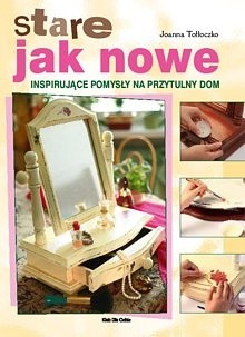 Stare jak nowe. Inspirujące pomysły na przytulny dom