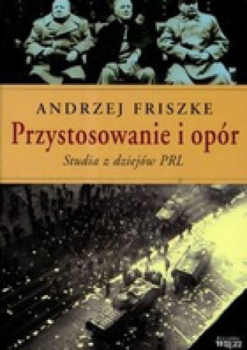 PRZYSTOSOWANIE I OPóR  Studia z dziejów PRL
