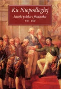 Ku Niepodległej. Ścieżki polskie i francuskie 1975-1918