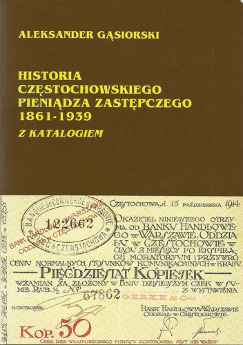 Historia częstochowskiego pieniądza zastępczego 1861-1939 z katalogiem