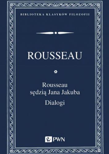 Rousseau sędzią Jana Jakuba. Dialogi